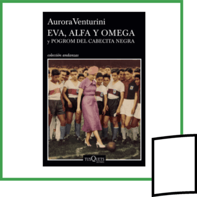 EVA, ALFA Y OMEGA Y POGROM DEL CABECITA NEGRA