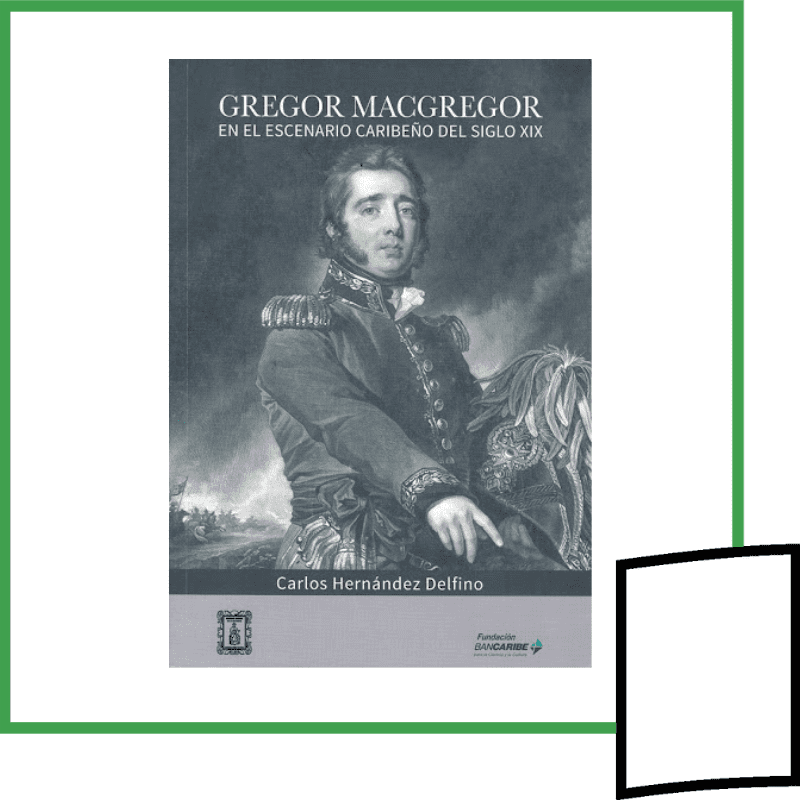 GREGOR MACGREGOR EN EL ESCENARIO CARIBEÑO DEL SIGLO XIX