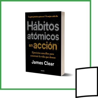 HABITOS ATOMICOS, EN ACCIÓN (EJERCICIOS SENCILLOS PARA CONSTRUIR LA VIDA QUE DESEAS)
